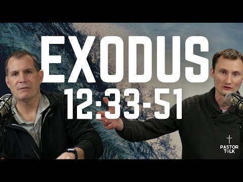 The People are Delivered | Exodus 12:33-51 | Pastor Talk