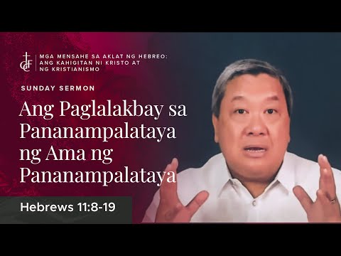 Sunday Sermon • Hebrews 11:8-19 • Ang Paglalakbay sa Pananampalataya ng Ama ng Pananampalataya