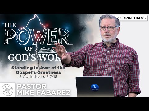 Standing in Awe of the Gospel’s Greatness (2 Corinthians 3:7-18) | Pastor Mike Fabarez