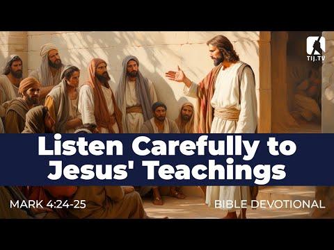 31. Listen Carefully to Jesus' Teachings - Mark 4:24-25