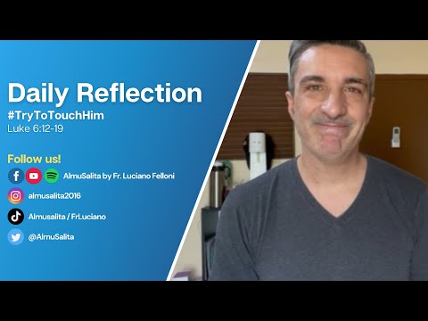 Daily Reflection | Luke 6:12-19 | #TryToTouchHim | September 6, 2022