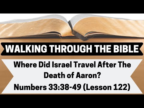 Where Did Israel Travel After the Death of Aaron? [Numbers 33:38-49][Lesson 122][WTTB]
