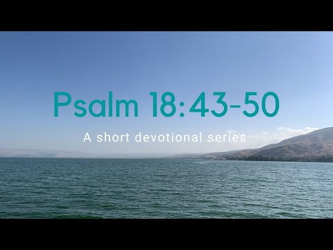 Psalm 18:43-50 (a short devotional)