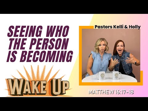 WakeUp Daily Devotional | Seeing Who the Person is Becoming | Matthew 16:17-18