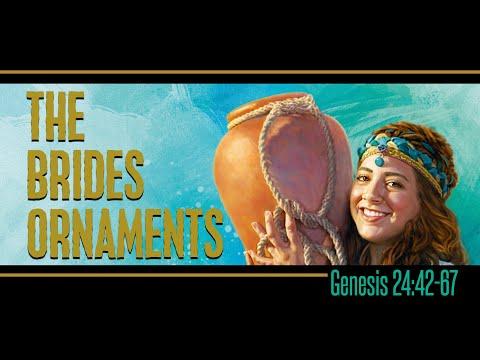 The Brides Ornaments  Genesis 24:42-67  03.12.2022