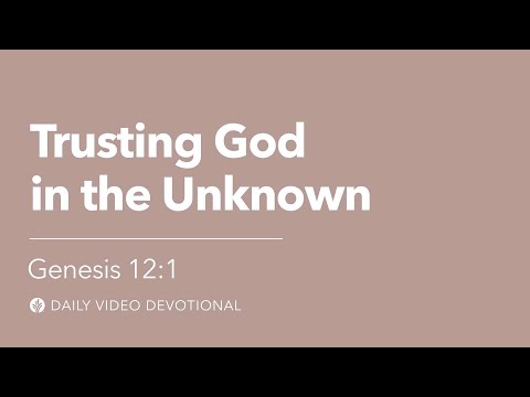 Trusting God in the Unknown | Genesis 12:1 | Our Daily Bread Video Devotional