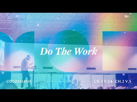 Do The Work (Colossians 1:24-2:5)
