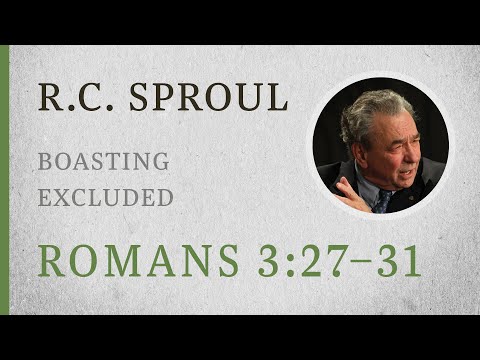 Boasting Excluded (Romans 3:27–31) — A Sermon by R.C. Sproul