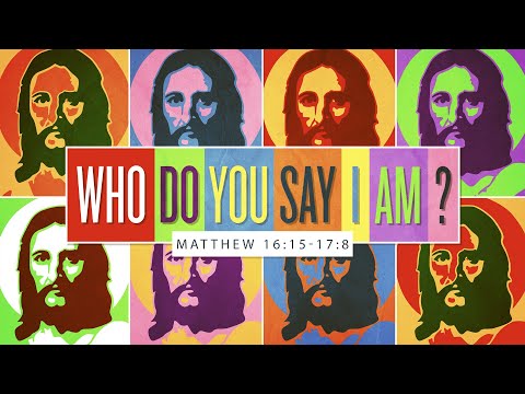 Matthew 16:15-17:8 - Who Do You Say I Am?