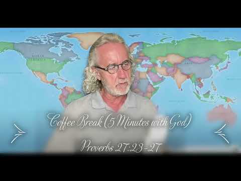 Coffee Break (5 Minutes with God)  Proverbs 27:23-27