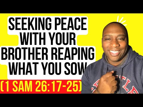 Seeking Peace With Your Brother Reaping What You Sow (1 Sam 26:17-25)