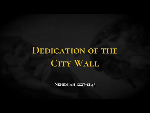 Dedication of the City Wall - Holy Bible, Nehemiah 12:27-12:43