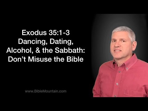 Exodus 35:1-3 Dancing, Dating, Alcohol, &amp; the Sabbath: Don't Misuse the Bible