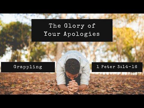 Grappling  | The Glory of Your Apologies (1 Peter 3:14-16)