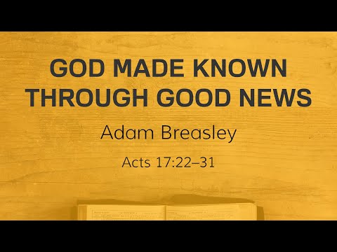 God Made Known Through Good News (Acts 17:22-31)