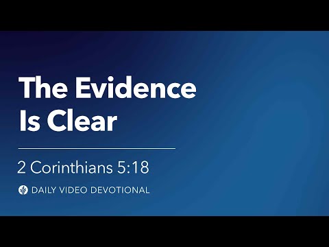 The Evidence Is Clear | 2 Corinthians 5:18 | Our Daily Bread Video Devotional
