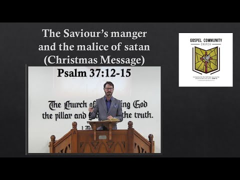 The Saviour's manger and the malice of satan - Psalm 37:12-15 (Christmas Message)