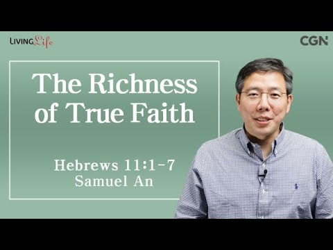 The Richness of True Faith (Hebrews 11:1-7) - Living Life 09/21/2023 Daily Devotional Bible Study