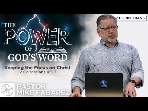 Keeping the Focus on Christ (2 Corinthians 4:5-7) | Pastor Mike Fabarez