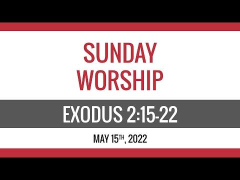 May 15, 2022 - Sunday Worship - Exodus 2:15-22