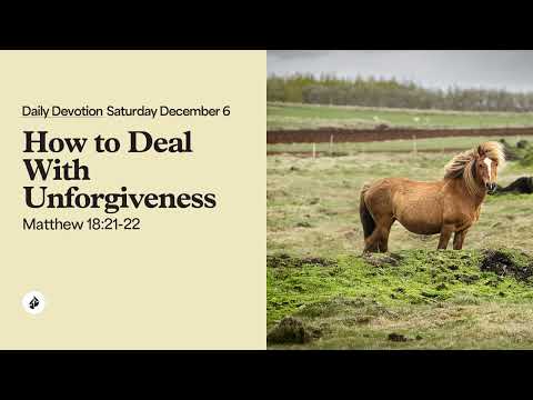 How to Deal With Unforgiveness – Daily Devotional