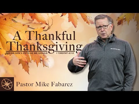 A Thankful Thanksgiving: Seeing God’s Gifts as We Should (1 Timothy 4:1-5) | Pastor Mike Fabarez