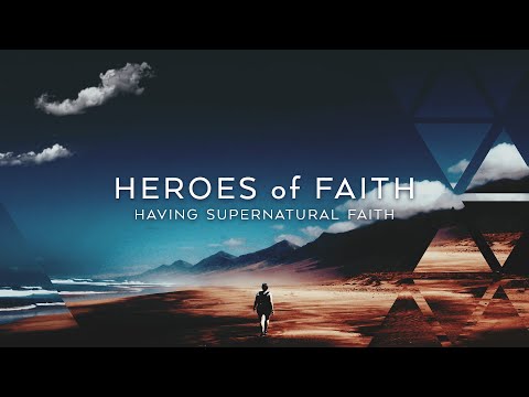 Heroes of Faith: Having Supernatural Faith (Hebrews 11:1-3) | 10-3-21 Sermon