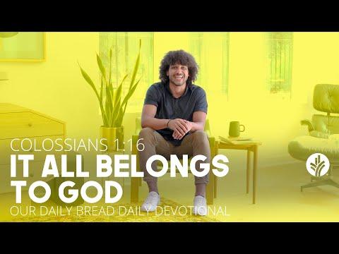 It All Belongs to God | Colossians 1:16 | Our Daily Bread Video Devotional