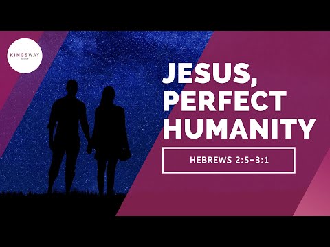 [20.02.22] Jesus, Perfect Humanity (Hebrews 2:5-3:1)