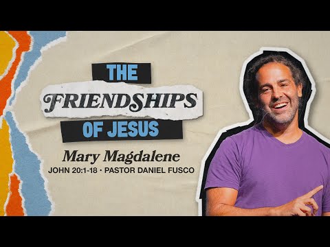 Mary Magdalene (John 20:1-18) - Pastor Daniel Fusco