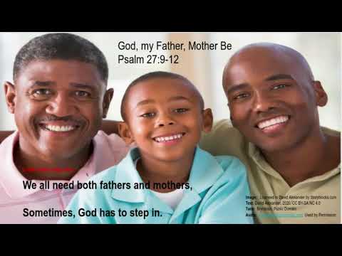 Psalm 27:9-12  God, My Father, Mother Be