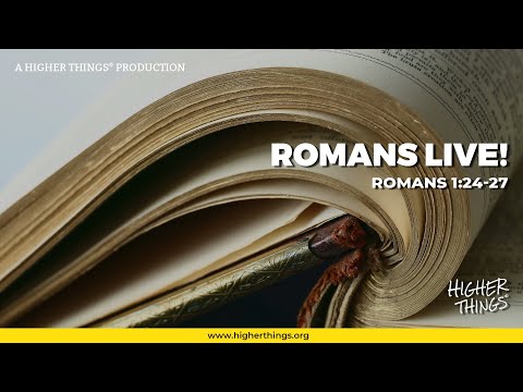 Romans 2:24-27 - Romans LIVE! A Higher Things® Bible Study