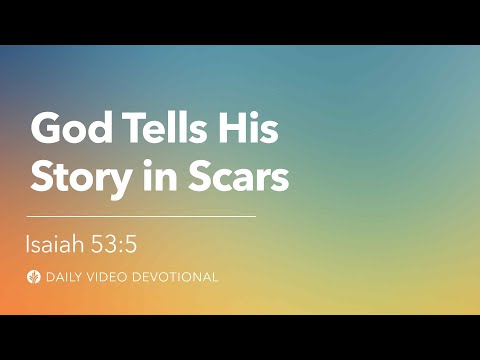 God Tells His Story in Scars | Isaiah 53:5 | Our Daily Bread Video Devotional