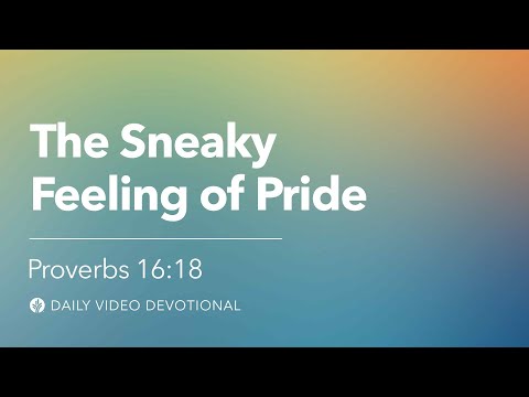 The Sneaky Feeling of Pride | Proverbs 16:18 | Our Daily Bread Video Devotional