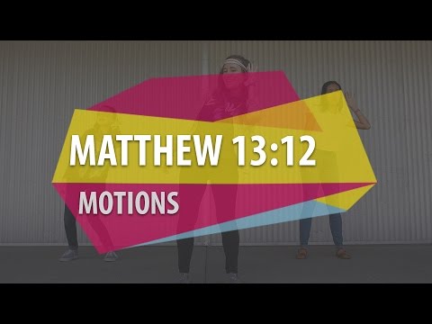 MOTIONS (Matthew 13:12)
