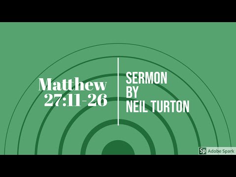 Matthew 27:11-26 sermon (Neil Turton)