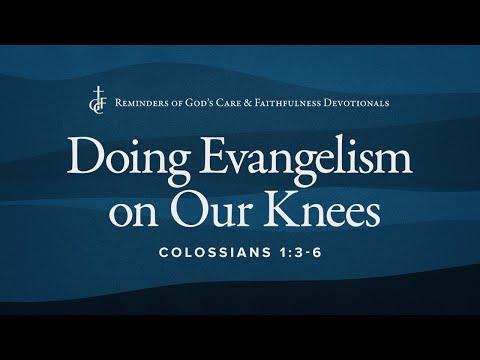 RGCF Devotionals • Doing Evangelism on Our Knees • Colossians 1:3-6