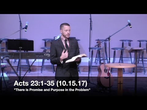 &quot;There is Promise and Purpose in the Problem&quot; - Acts 23:1-35 (10.15.17) - Pastor Jordan Rogers