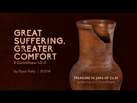 Ryan Kelly, "Great Suffering, Greater Comfort" - 2 Corinthians 1:3-11