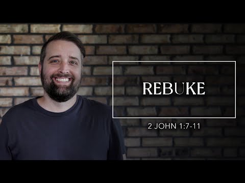 Rebuke | 2 John 1:7-11