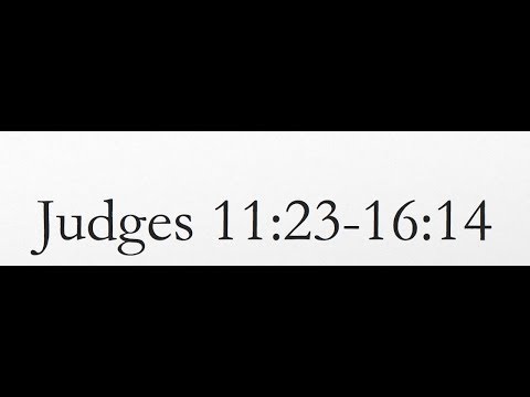 Reading of the KJV Bible (Judges 11:23-16:14)