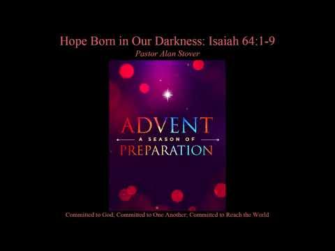 Sermon Isaiah 64:1-9, Hope Born in Our Darkness, 12-03-2017