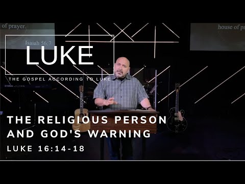 The Religious Person and God's Warning - Luke 16:14-18
