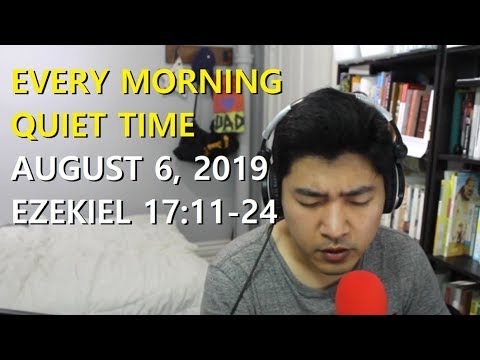 [August 6, 2019] Every Morning Quiet Time [Ezekiel 17:11-24]