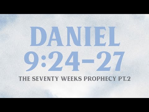 “The Seventy Weeks Prophecy: Pt.2 of 3” Daniel 9:24-27