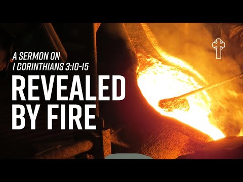 “Revealed by Fire”  1 Corinthians 3:10-15