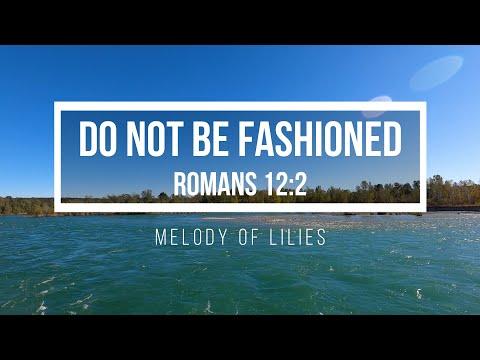 Do Not Be Fashioned—Romans 12:2