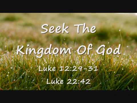 Seek The Kingdom Of God (Luke 12:29-31, Luke 22:42)