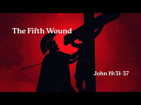 The Fifth Wound [ John 19:31-37 ] by Tim Cantrell