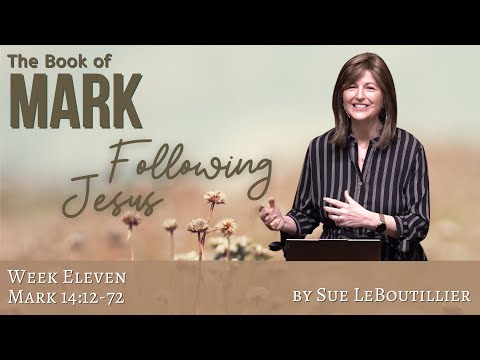 Mark 14:12-72 • Overcoming Hard Emotions • Week 11 • Women of the Word